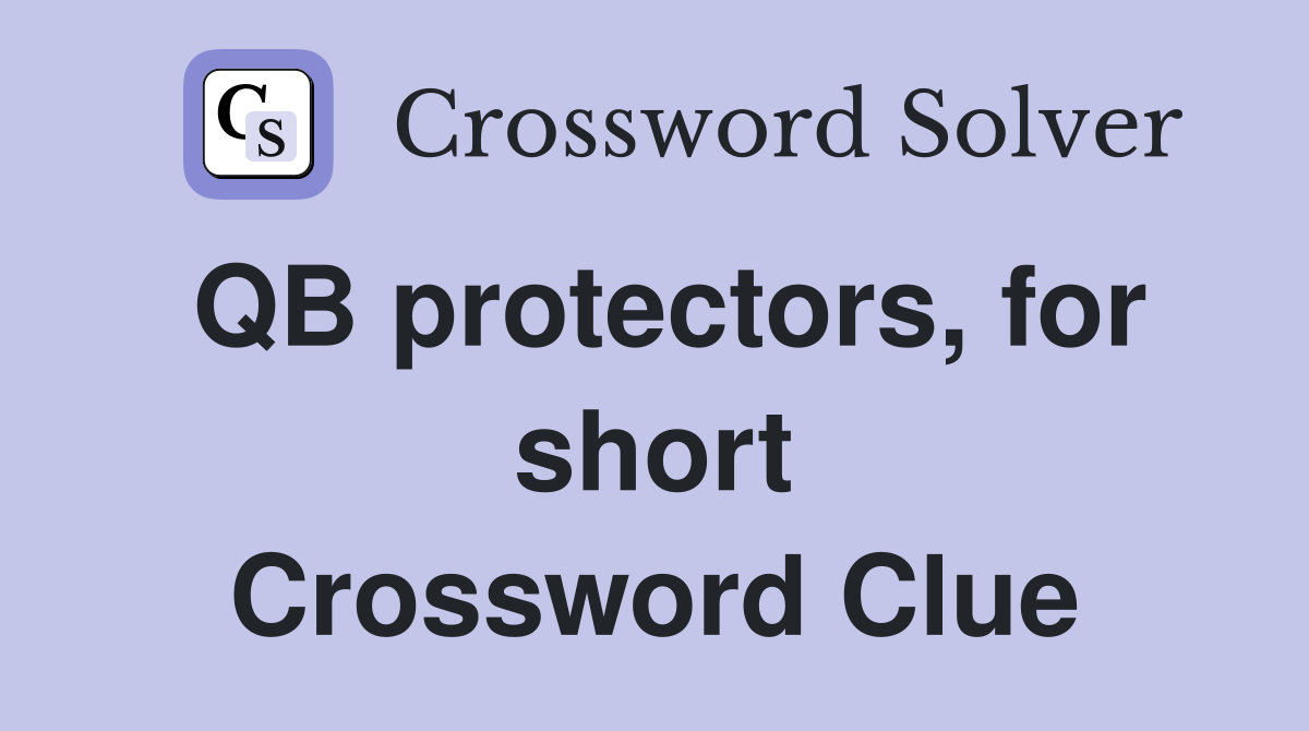 QB protectors, for short Crossword Clue Answers Crossword Solver